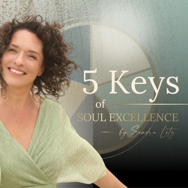 5 KEYS OF SOUL EXCELLENCE - by Sandra Lotz